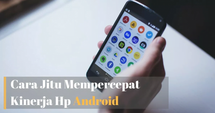 cara mempercepat kinerja hp android